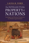 Image for The Intellectual Property of Nations: Sociological and Historical Perspectives on a Modern Legal Institution