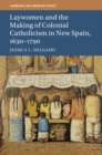 Image for Laywomen and the Making of Colonial Catholicism in New Spain, 1630-1790
