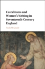 Image for Catechisms and women&#39;s writing in seventeenth-century England