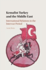 Image for Kemalist Turkey and the Middle East: international relations in the interwar period