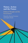 Image for Nature, action and the future: political thought and the environment