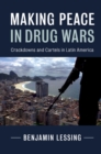 Image for Making Peace in Drug Wars: Crackdowns and Cartels in Latin America