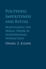 Image for Politeness, Impoliteness and Ritual: Maintaining the Moral Order in Interpersonal Interaction