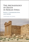 Image for Archaeology of Death in Roman Syria: Burial, Commemoration, and Empire