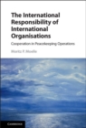 Image for The international responsibility of international organisations: cooperation in peacekeeping operations