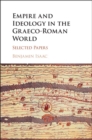 Image for Empire and Ideology in the Graeco-Roman World: Selected Papers