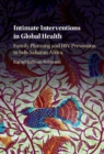 Image for Intimate interventions in global health: family planning and HIV prevention in sub-Saharan Africa
