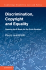 Image for Discrimination, copyright, and equality: opening the e-Book for the print-disabled