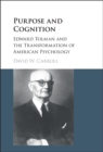 Image for Purpose and cognition: Edward Tolman and the transformation of American psychology
