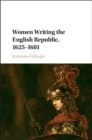 Image for Women writing the English republic, 1625-1681