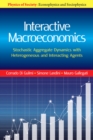 Image for Interactive macroeconomics: stochastic aggregate dynamics with heterogeneous and interacting agents