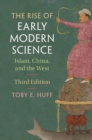 Image for The rise of early modern science: Islam, China, and the West