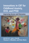 Image for Innovations in Cbt for Childhood Anxiety, Ocd, and Ptsd: Improving Access and Outcomes