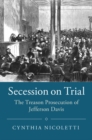 Image for Secession on Trial: The Treason Prosecution of Jefferson Davis