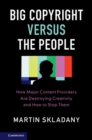 Image for Big Copyright Versus the People: How Major Content Providers Are Destroying Creativity and How to Stop Them