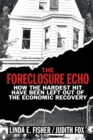 Image for Foreclosure Echo: How the Hardest Hit Have Been Left Out of the Economic Recovery