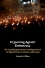 Image for Organizing Against Democracy: The Local Organizational Development of Far Right Parties in Greece and Europe