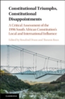 Image for Constitutional Triumphs, Constitutional Disappointments: A Critical Assessment of the 1996 South African Constitution&#39;s Local and International Influence