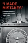 Image for &#39;I Made Mistakes&#39;: Robert McNamara&#39;s Vietnam War Policy, 1960-1968