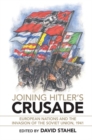 Image for Joining Hitler&#39;s Crusade: European Nations and the Invasion of the Soviet Union, 1941