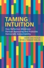 Image for Taming intuition: how reflection minimizes partisan reasoning and promotes democratic accountability