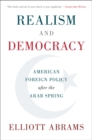 Image for Realism and democracy: American foreign policy after the Arab Spring