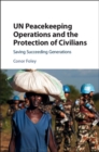 Image for UN peacekeeping operations and the protection of civilians: saving succeeding generations