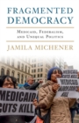 Image for Fragmented democracy: medicaid, federalism, and unequal politics
