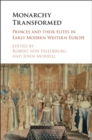 Image for Monarchy transformed: princes and their elites in early modern Western Europe
