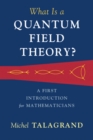Image for What is a quantum field theory?: a first introduction for mathematicians