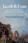 Image for Jacob &amp; Esau: Jewish European history between nation and empire