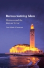 Image for Bureaucratizing Islam: Morocco and the War on Terror