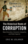 Image for Historical Roots of Corruption: Mass Education, Economic Inequality, and State Capacity