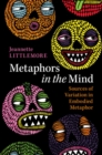 Image for Metaphors in the Mind: Sources of Variation in Embodied Metaphor