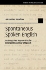 Image for Spontaneous Spoken English: An Integrated Approach to the Emergent Grammar of Speech