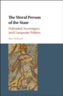 Image for Moral Person of the State: Pufendorf, Sovereignty and Composite Polities