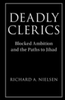 Image for Deadly clerics: blocked ambition and the paths to jihad