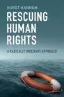 Image for Rescuing Human Rights: A Radically Moderate Approach