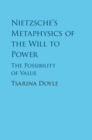Image for Nietzsche&#39;s Metaphysics of the Will to Power: The Possibility of Value