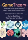 Image for Game Theory for Next Generation Wireless and Communication Networks: Modeling, Analysis, and Design