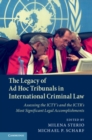 Image for Legacy of Ad Hoc Tribunals in International Criminal Law: Assessing the Icty&#39;s and the Ictr&#39;s Most Significant Legal Accomplishments