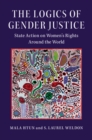 Image for The Logics of Gender Justice: State Action on Women&#39;s Rights Around the World