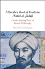 Image for Alfarabi&#39;s Book of Dialectic (Kitab Al-Jadal): On the Starting Point of Islamic Philosophy