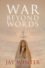 Image for War beyond Words: Languages of Remembrance from the Great War to the Present