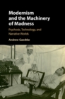 Image for Modernism and the Machinery of Madness: Psychosis, Technology, and Narrative Worlds