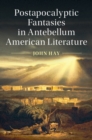 Image for Postapocalyptic Fantasies in Antebellum American Literature
