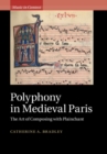 Image for Polyphony in Medieval Paris: The Art of Composing with Plainchant