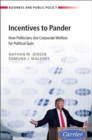 Image for Incentives to Pander: How Politicians Use Corporate Welfare for Political Gain