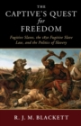 Image for The Captive&#39;s Quest for Freedom: Fugitive Slaves, the 1850 Fugitive Slave Law, and the Politics of Slavery