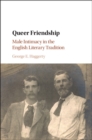 Image for Queer friendship: male intimacy in the English literary tradition